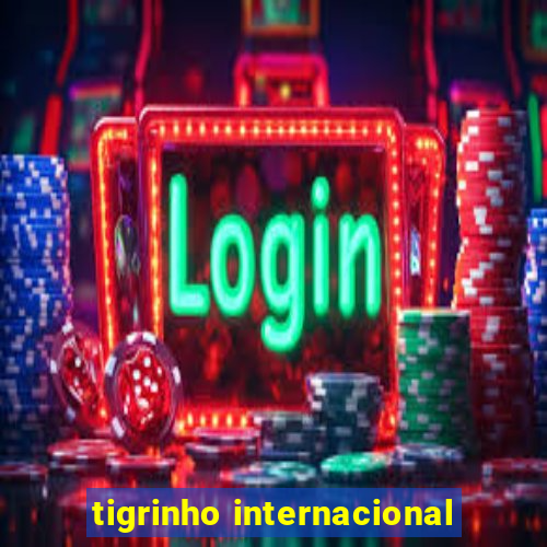 tigrinho internacional